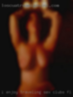 I enjoy traveling sex clubs FL and exploring.