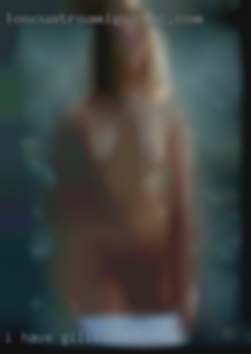 I have a 6 inch cock in Gillette, WY when erect.