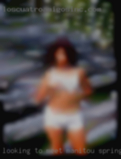 Looking to meet  up and Manitou Springs have some fun..